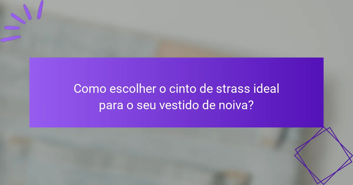 Como escolher o cinto de strass ideal para o seu vestido de noiva?