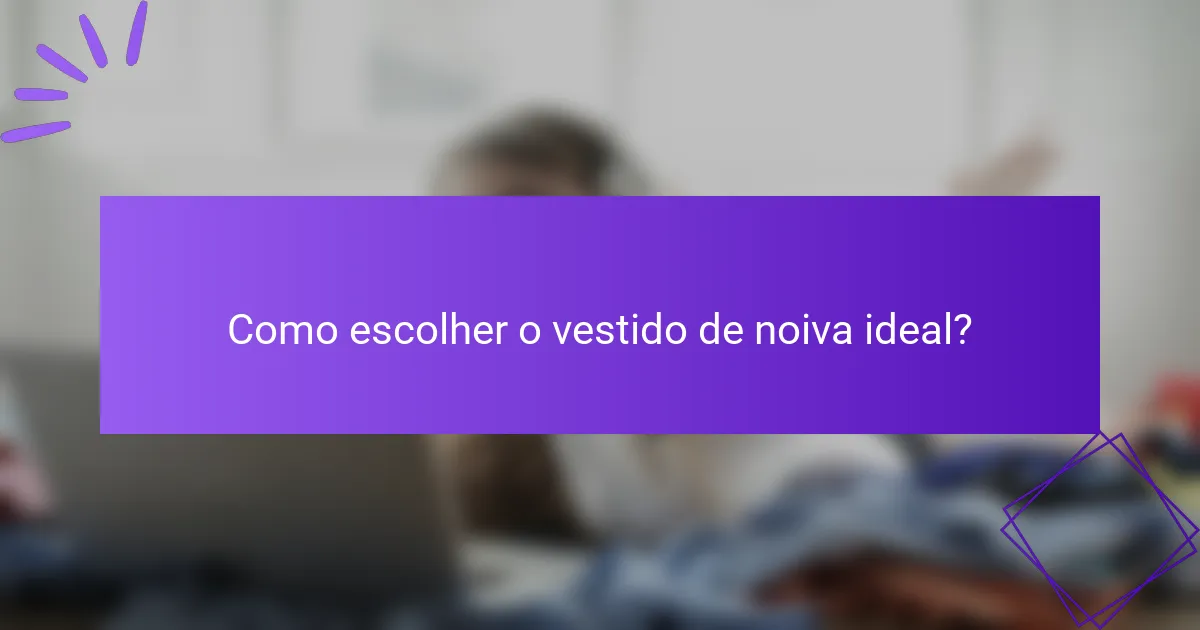 Como escolher o vestido de noiva ideal?