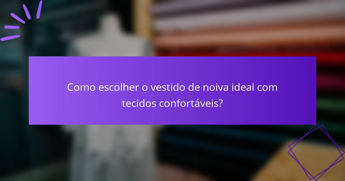 Como escolher o vestido de noiva ideal com tecidos confortáveis?