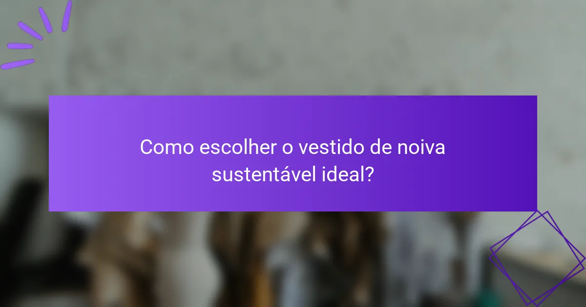 Como escolher o vestido de noiva sustentável ideal?