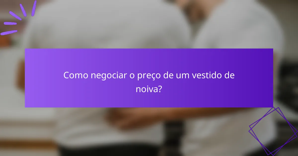 Como negociar o preço de um vestido de noiva?
