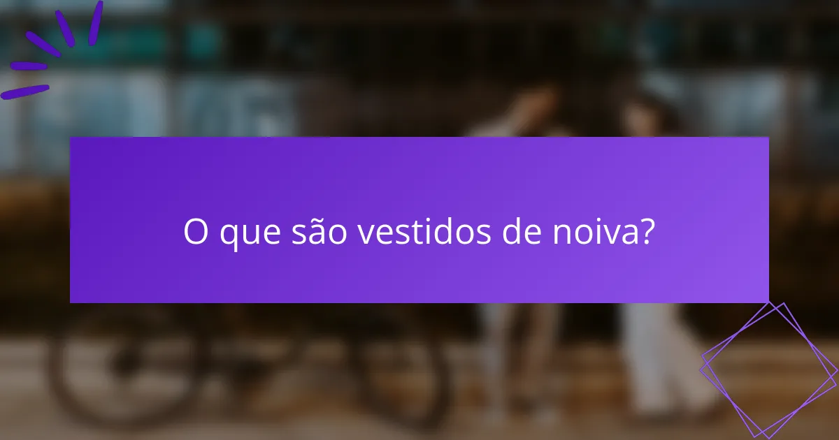 O que são vestidos de noiva?