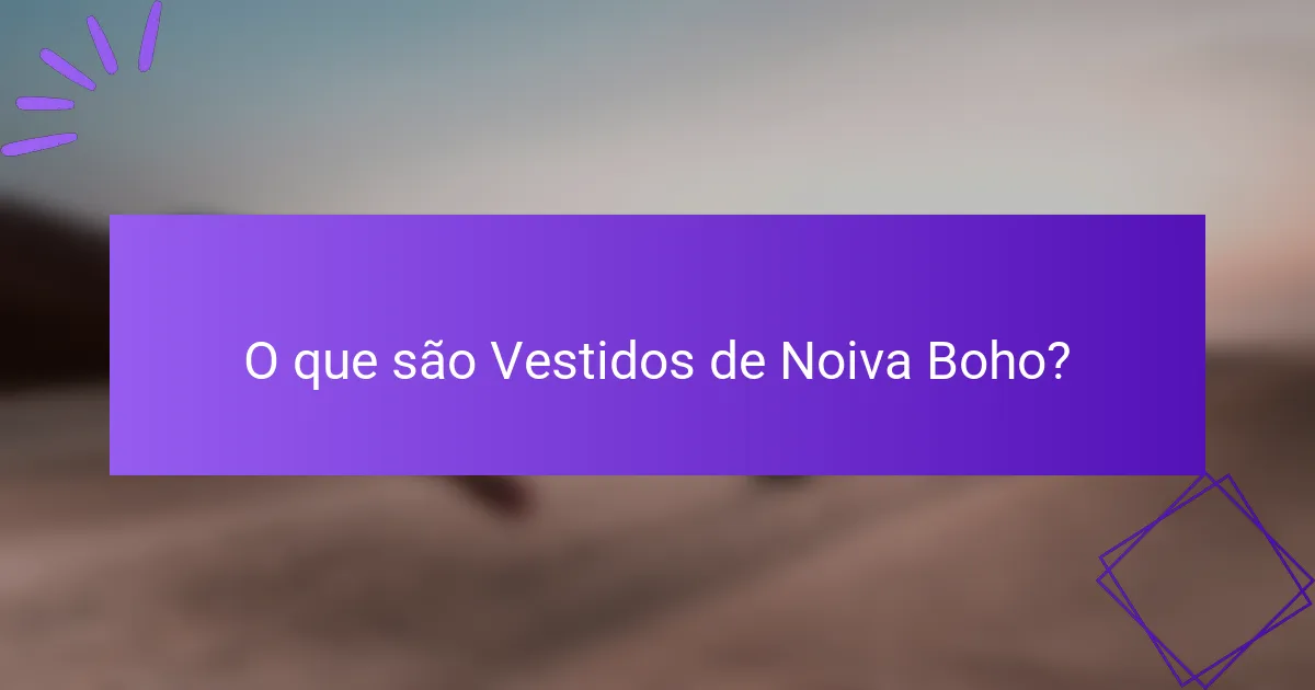O que são Vestidos de Noiva Boho?