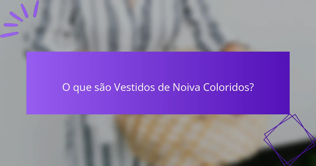 O que são Vestidos de Noiva Coloridos?
