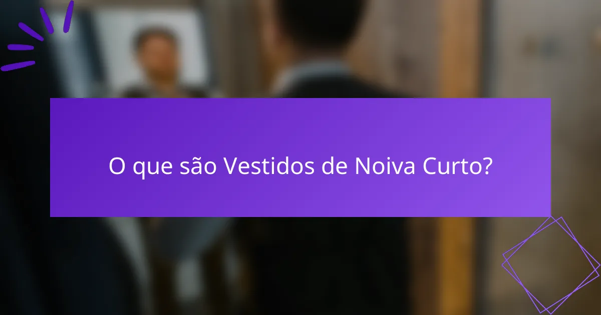 O que são Vestidos de Noiva Curto?