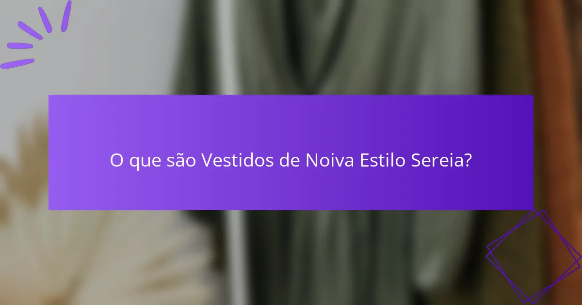O que são Vestidos de Noiva Estilo Sereia?