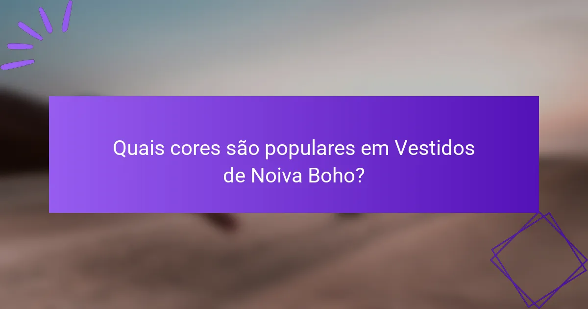 Quais cores são populares em Vestidos de Noiva Boho?