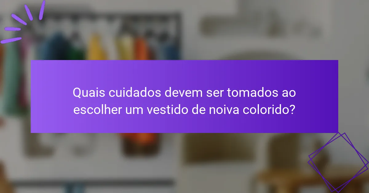 Quais cuidados devem ser tomados ao escolher um vestido de noiva colorido?