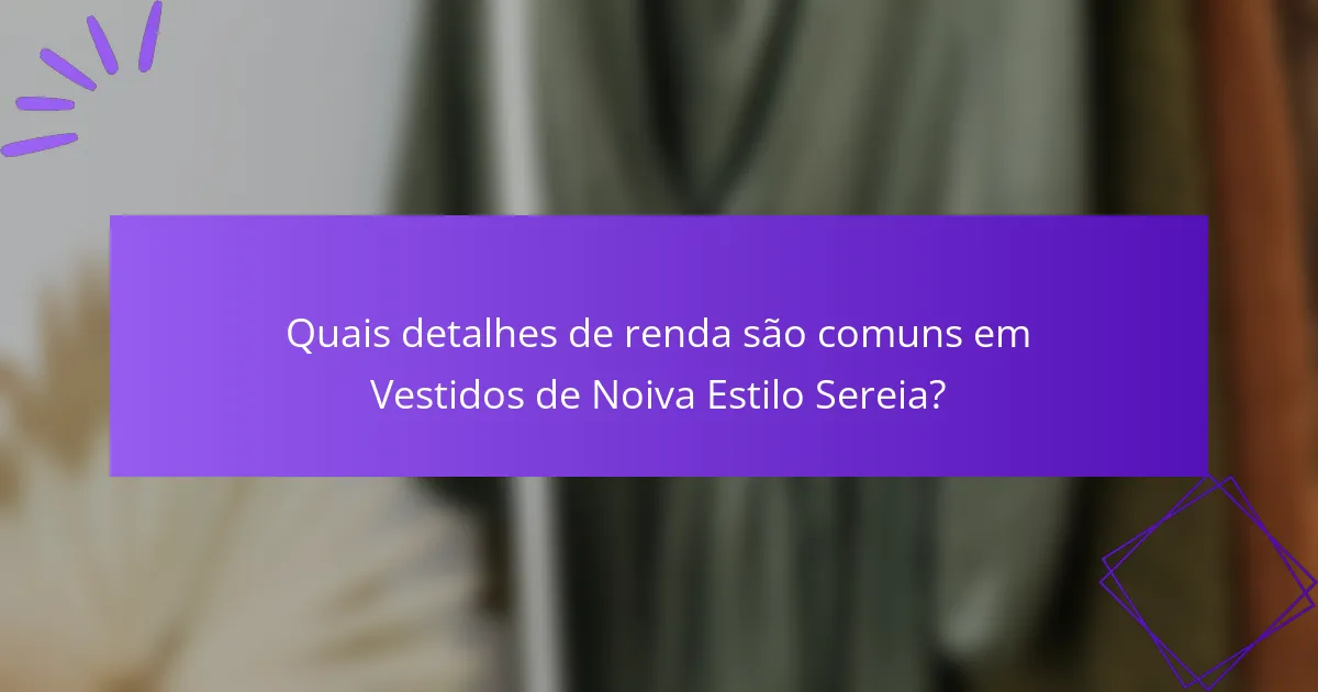 Quais detalhes de renda são comuns em Vestidos de Noiva Estilo Sereia?