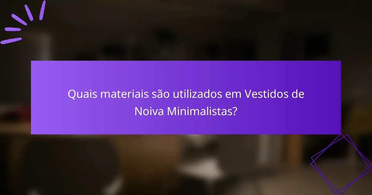 Quais materiais são utilizados em Vestidos de Noiva Minimalistas?