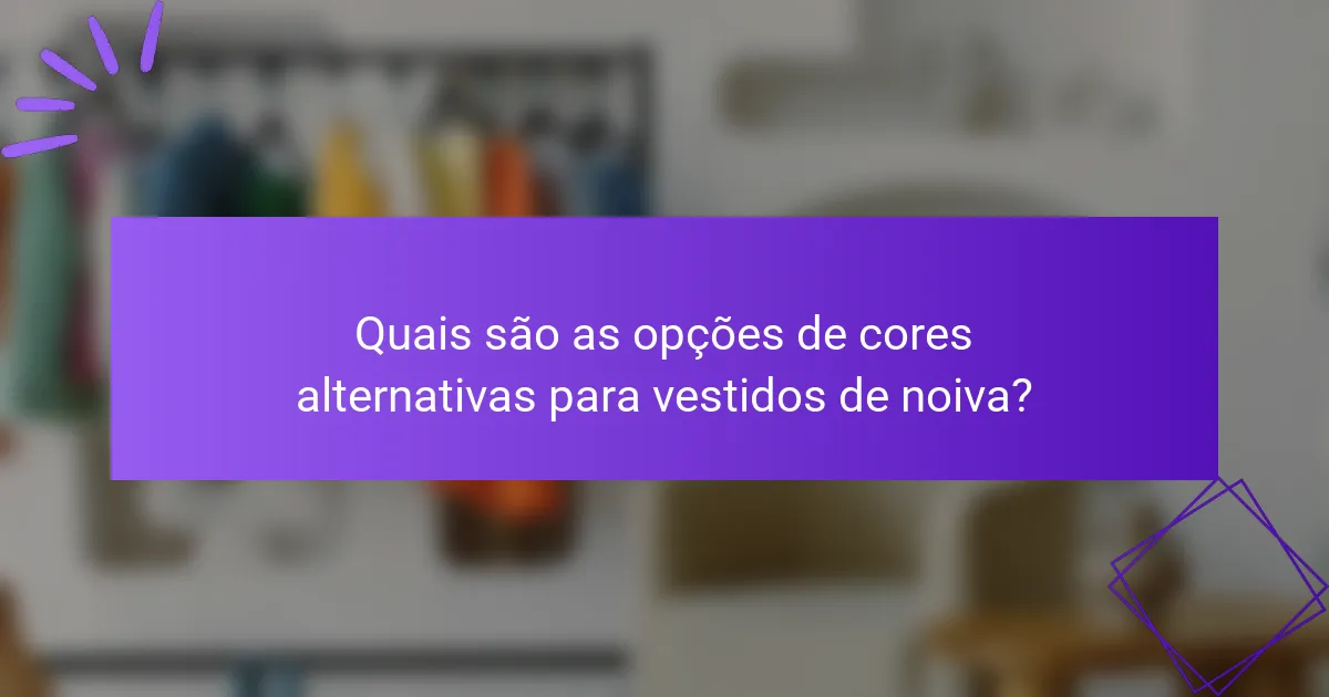 Quais são as opções de cores alternativas para vestidos de noiva?