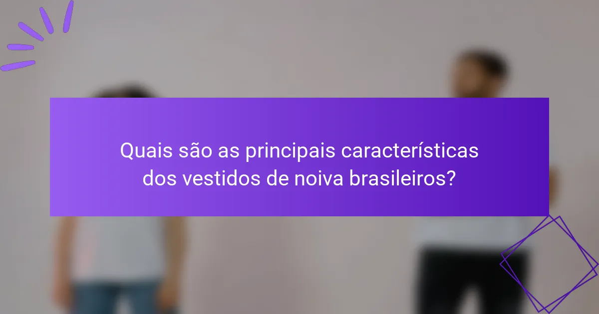 Quais são as principais características dos vestidos de noiva brasileiros?