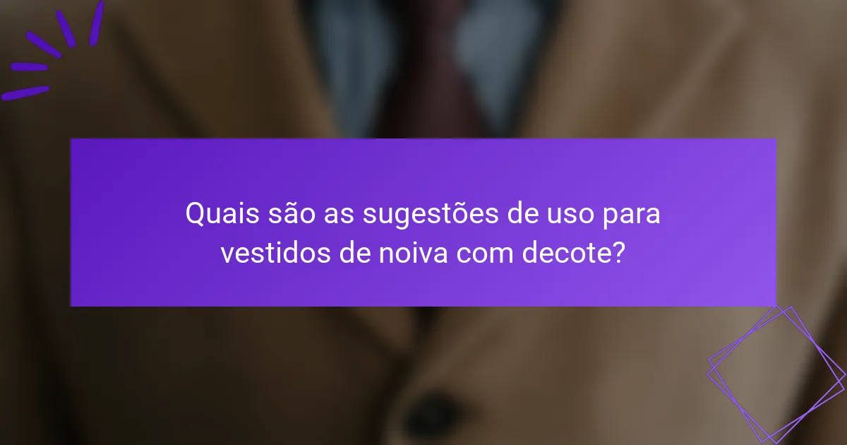 Quais são as sugestões de uso para vestidos de noiva com decote?