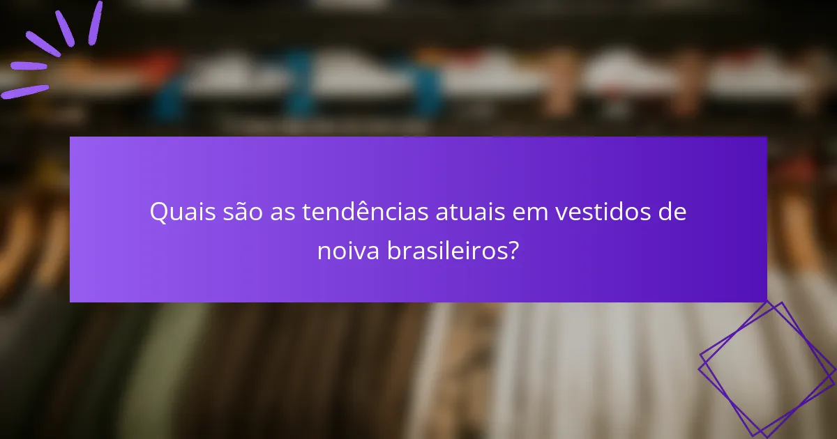 Quais são as tendências atuais em vestidos de noiva brasileiros?