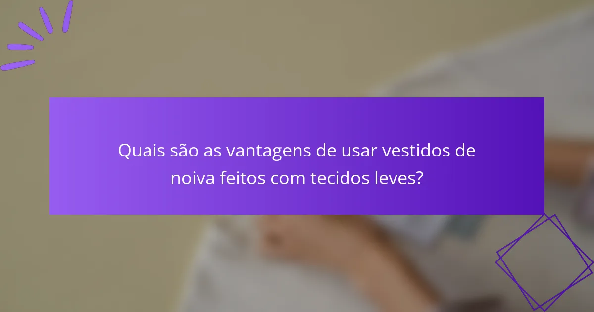 Quais são as vantagens de usar vestidos de noiva feitos com tecidos leves?