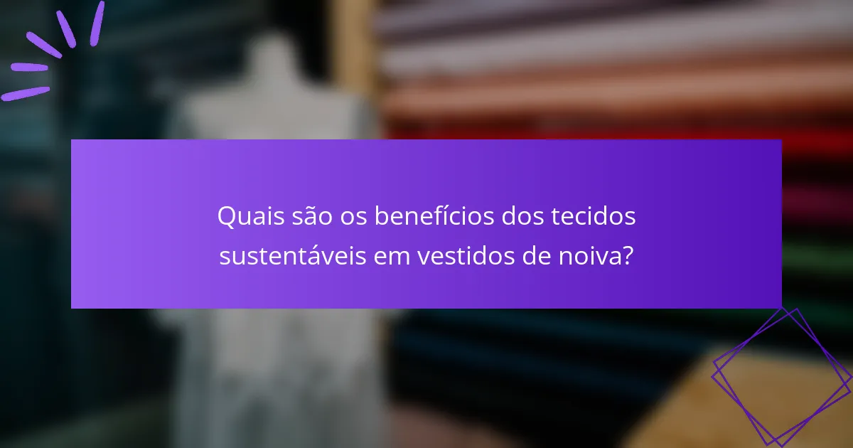 Quais são os benefícios dos tecidos sustentáveis em vestidos de noiva?