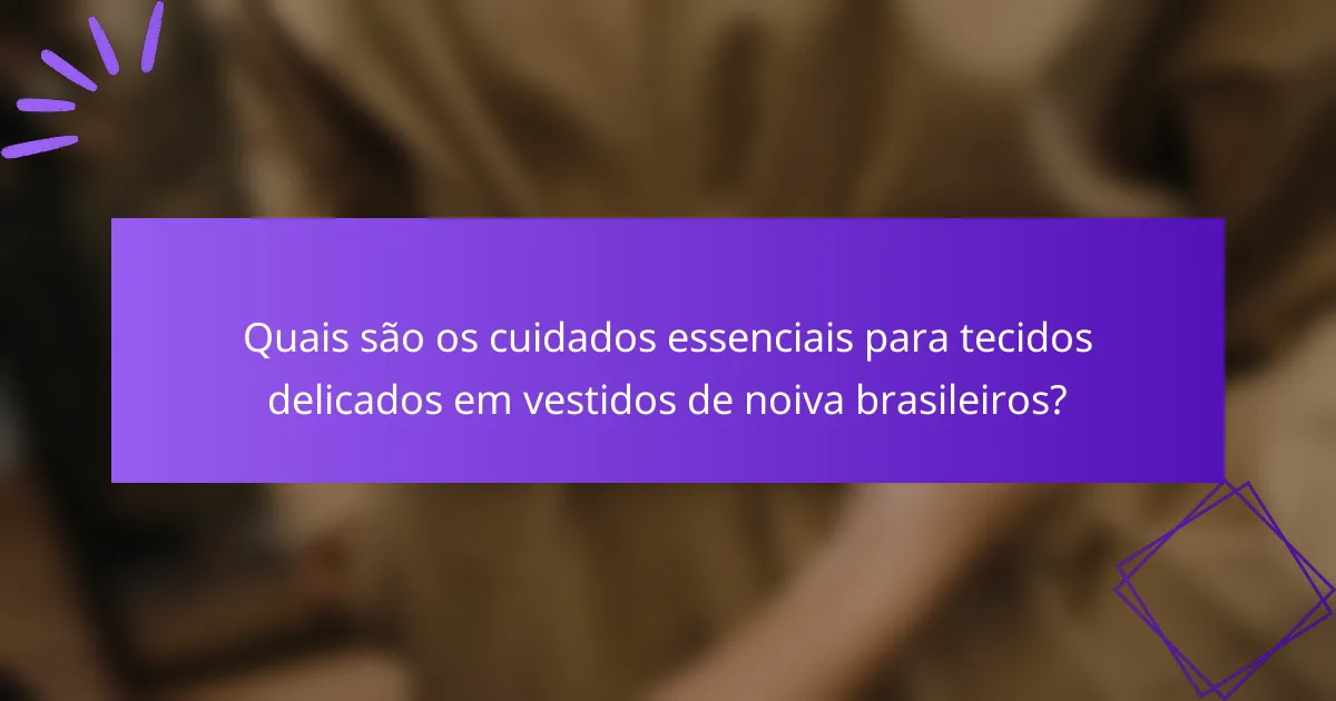 Quais são os cuidados essenciais para tecidos delicados em vestidos de noiva brasileiros?