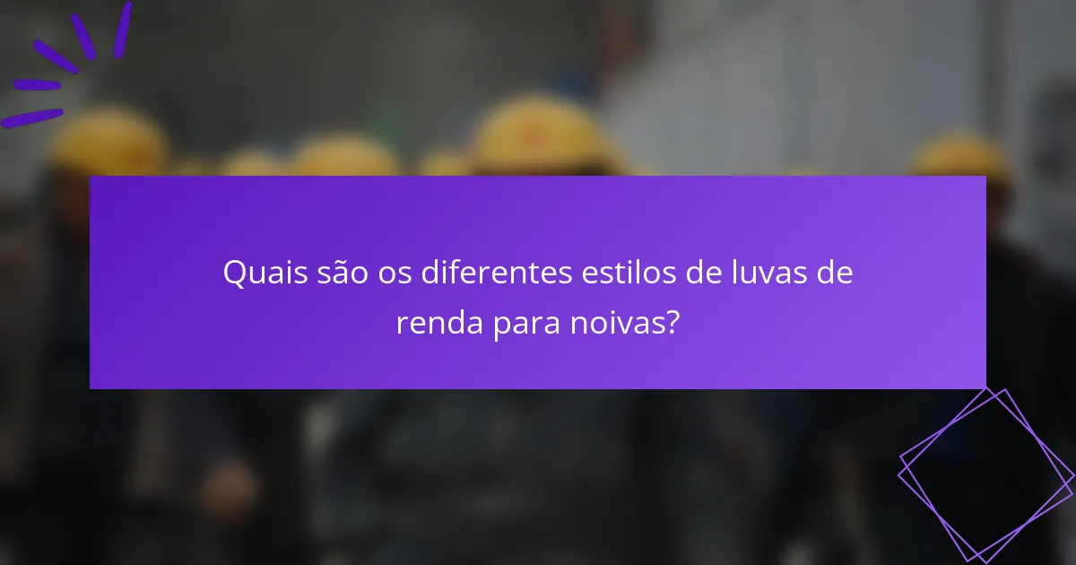Quais são os diferentes estilos de luvas de renda para noivas?