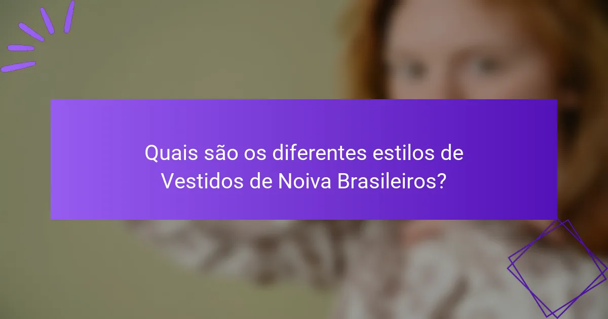 Quais são os diferentes estilos de Vestidos de Noiva Brasileiros?