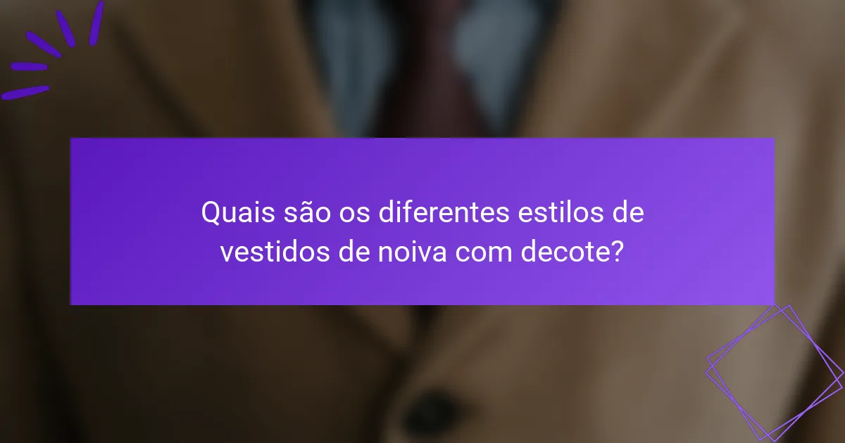 Quais são os diferentes estilos de vestidos de noiva com decote?