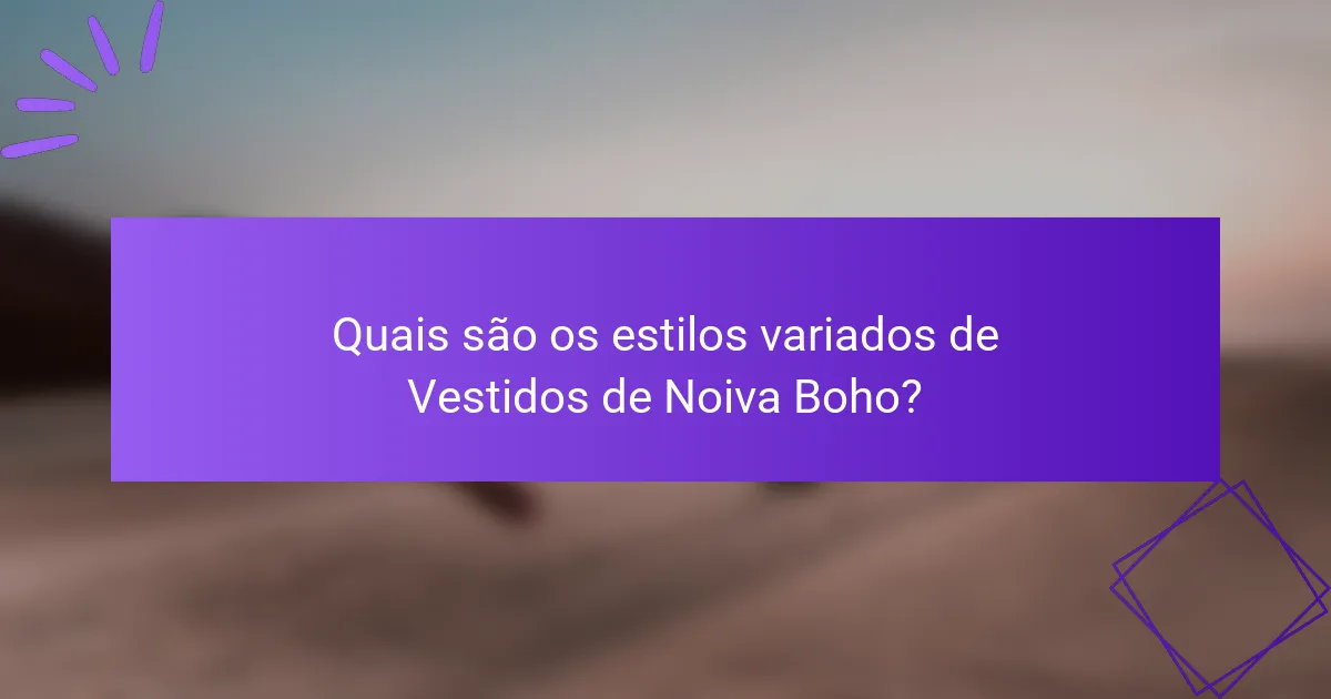 Quais são os estilos variados de Vestidos de Noiva Boho?