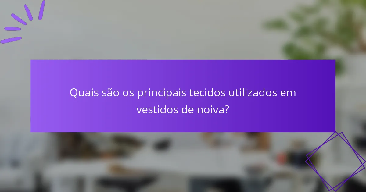 Quais são os principais tecidos utilizados em vestidos de noiva?