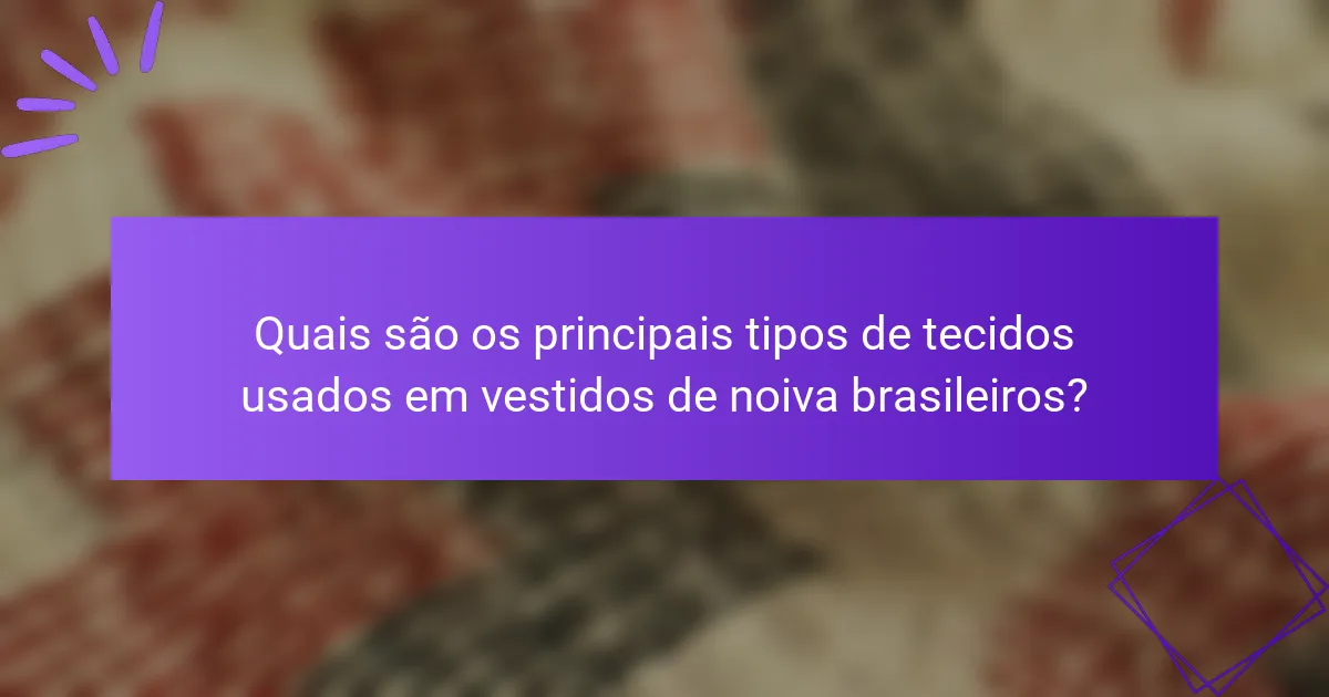 Quais são os principais tipos de tecidos usados em vestidos de noiva brasileiros?