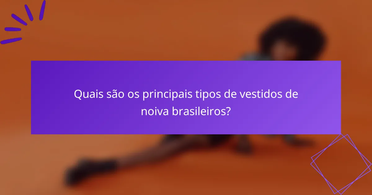 Quais são os principais tipos de vestidos de noiva brasileiros?