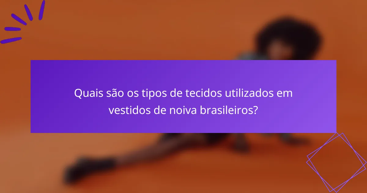 Quais são os tipos de tecidos utilizados em vestidos de noiva brasileiros?