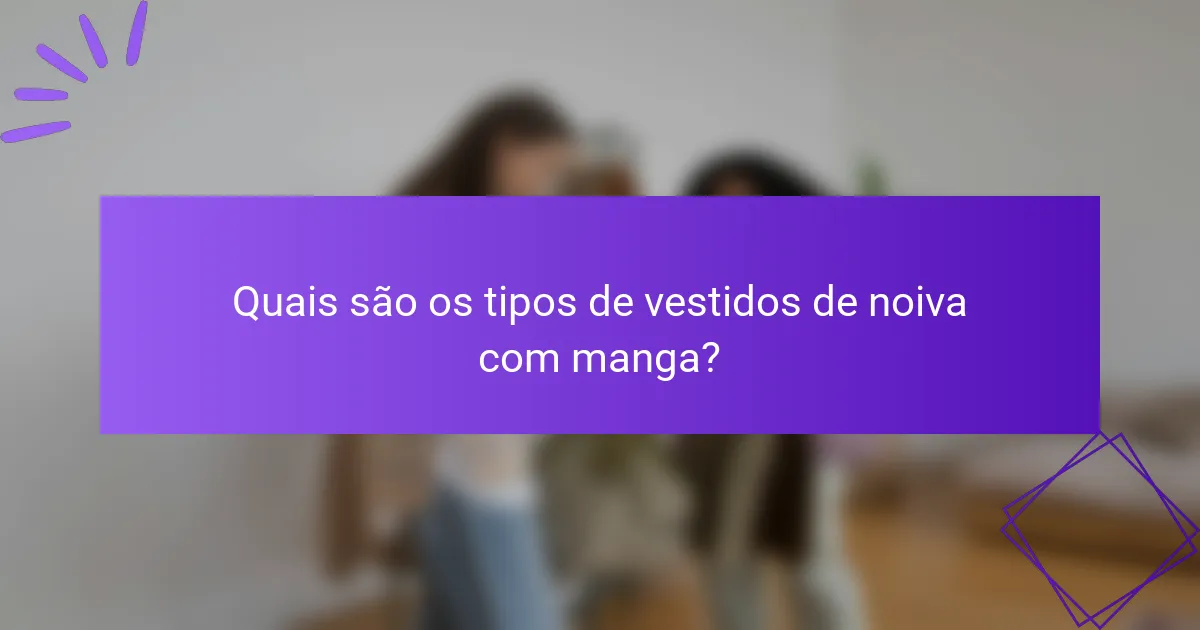 Quais são os tipos de vestidos de noiva com manga?