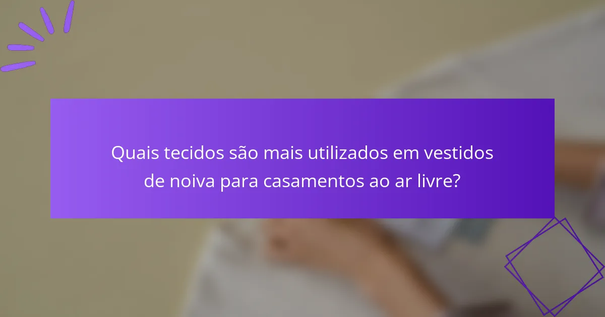 Quais tecidos são mais utilizados em vestidos de noiva para casamentos ao ar livre?